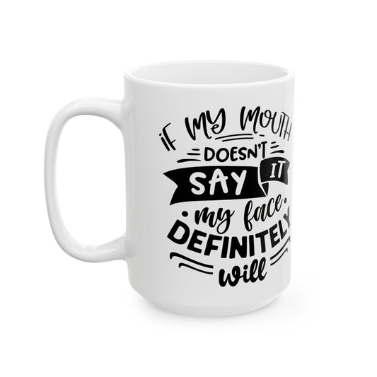 Ceramic Mug — "If My Mouth Doesn't Say It" Funny Quote Coffee Cup (11oz & 15oz)