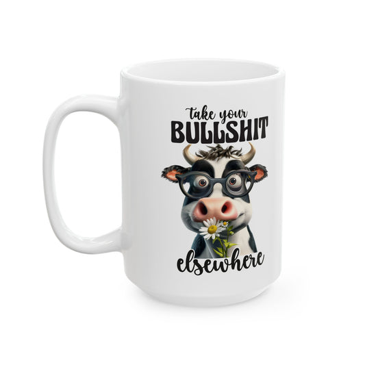 Cow Lover Ceramic Mug - "Take Your Bullsh*t Elsewhere" Funny Cow Coffee Cup (11oz/15oz)