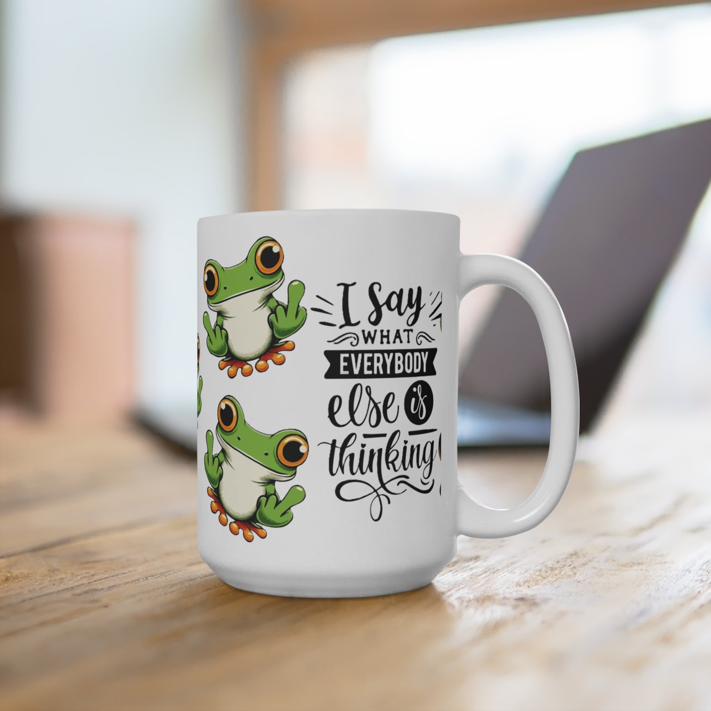 Frog Mug "I Say What Everybody Else Is Thinking" – Funny Novelty Coffee Cup