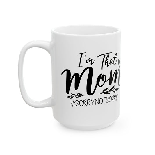 Funny Mom Mug - "I’m That Mom" Ceramic Coffee Cup (11oz/15oz)