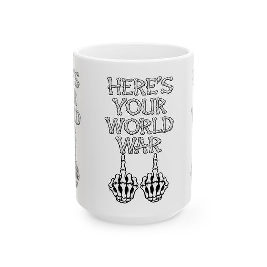 “Here’s Your World War” Skeleton Middle Finger Ceramic Mug — Funny Dark Humor Coffee Cup (11oz & 15oz)