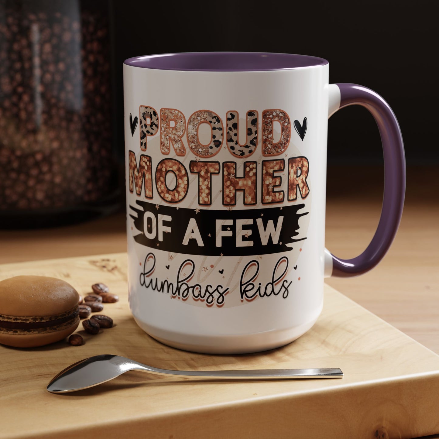 Proud Mother of a Few Dumbass Kids Accent Coffee Mug