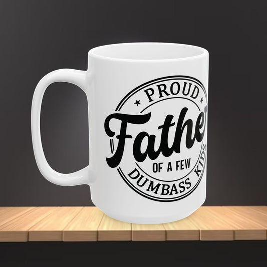 Father Dad Ceramic Mug — "Proud Father of Dumbass Kids" Funny Coffee Cup (11oz & 15oz)