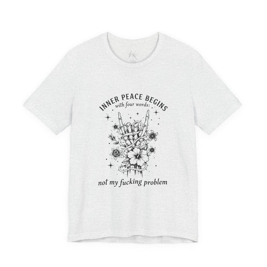 T‑Shirt — “Inner Peace Begins… Not My Fucking Problem” Graphic Tee