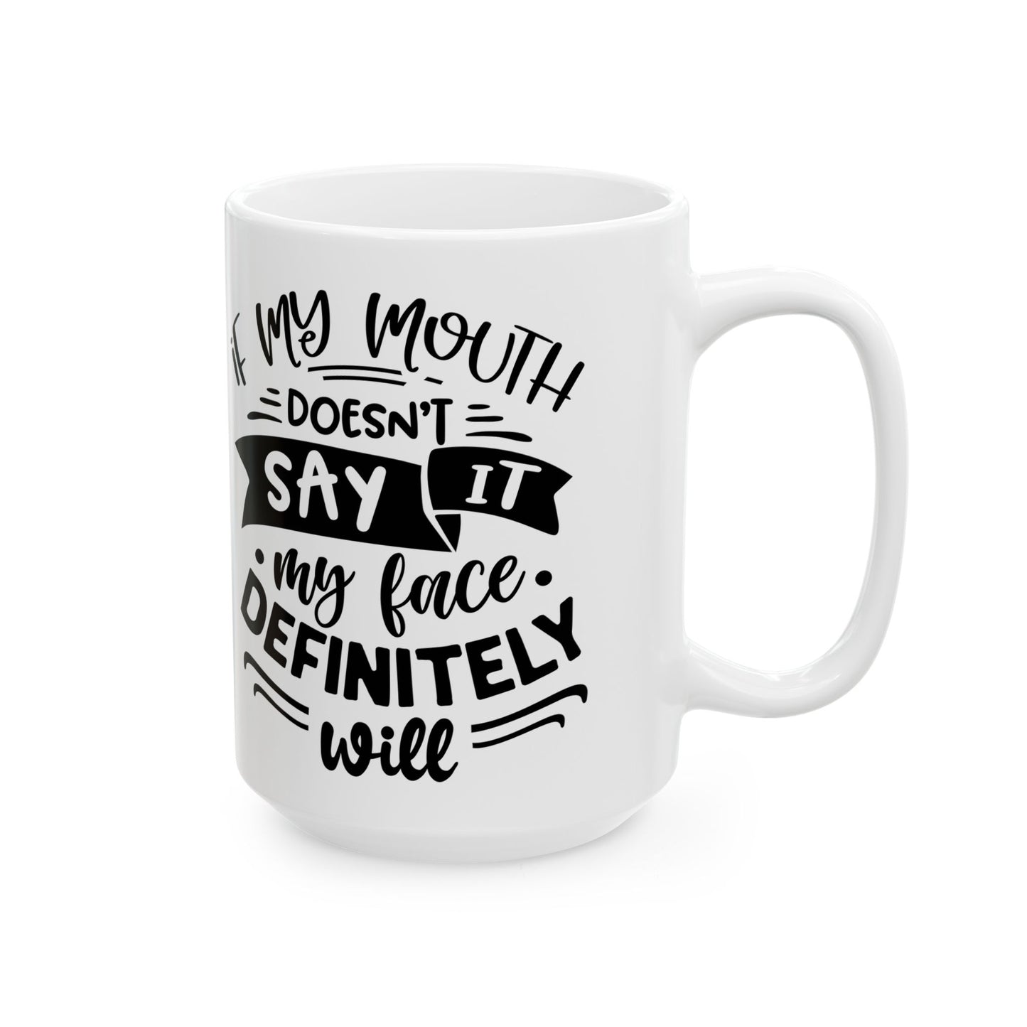 Ceramic Mug — "If My Mouth Doesn't Say It" Funny Quote Coffee Cup (11oz & 15oz)