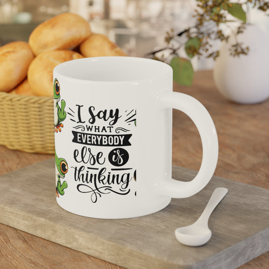 Frog Mug "I Say What Everybody Else Is Thinking" – Funny Novelty Coffee Cup