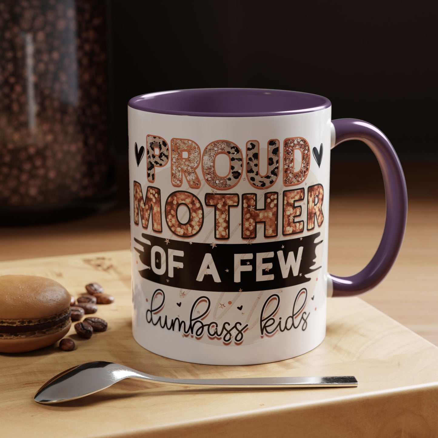 Proud Mother of a Few Dumbass Kids Accent Coffee Mug