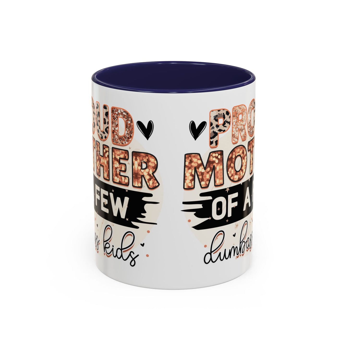 Proud Mother of a Few Dumbass Kids Accent Coffee Mug