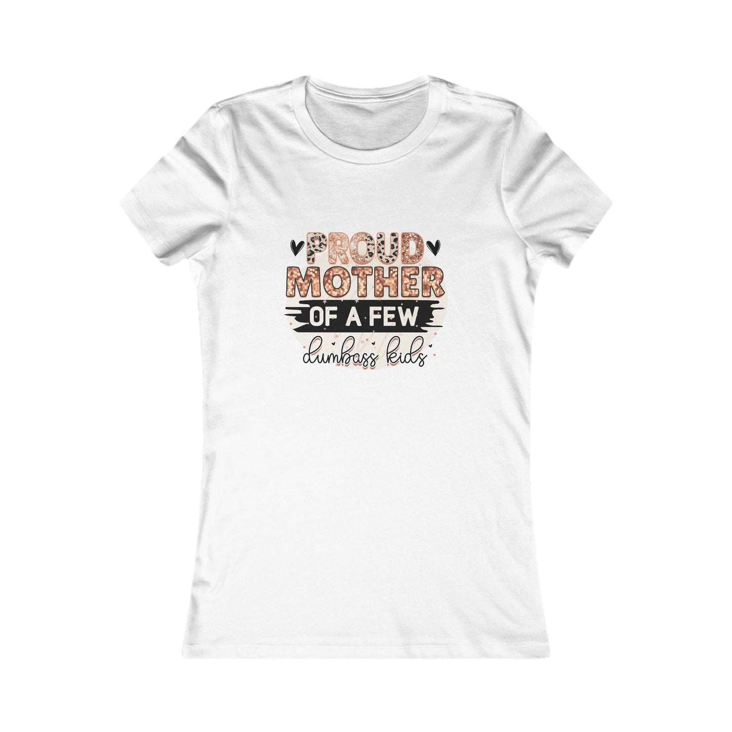 Proud Mother of a Few Dumbass Kids — Women's Tee
