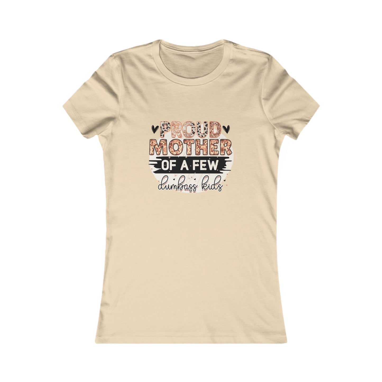 Proud Mother of a Few Dumbass Kids — Women's Tee