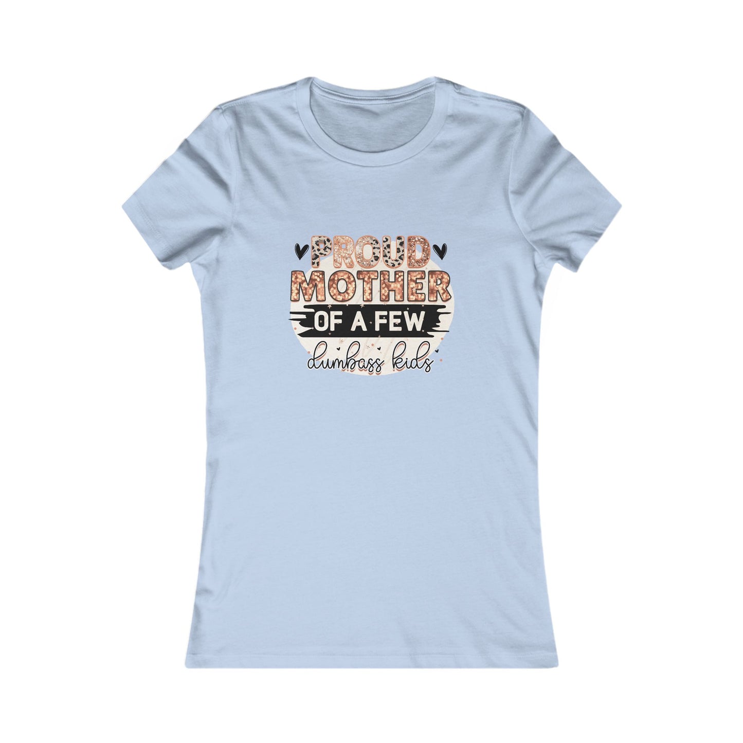 Proud Mother of a Few Dumbass Kids — Women's Tee