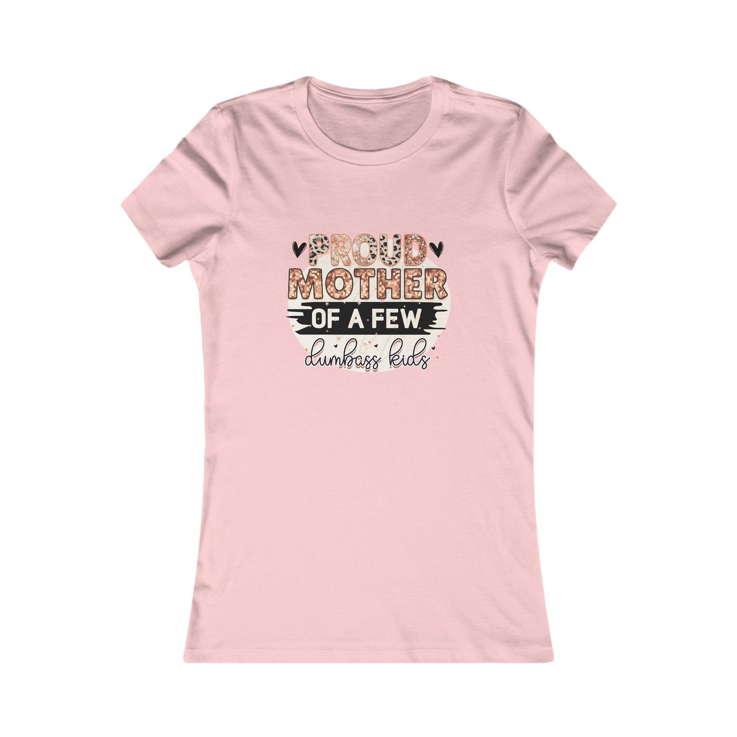 Proud Mother of a Few Dumbass Kids — Women's Tee