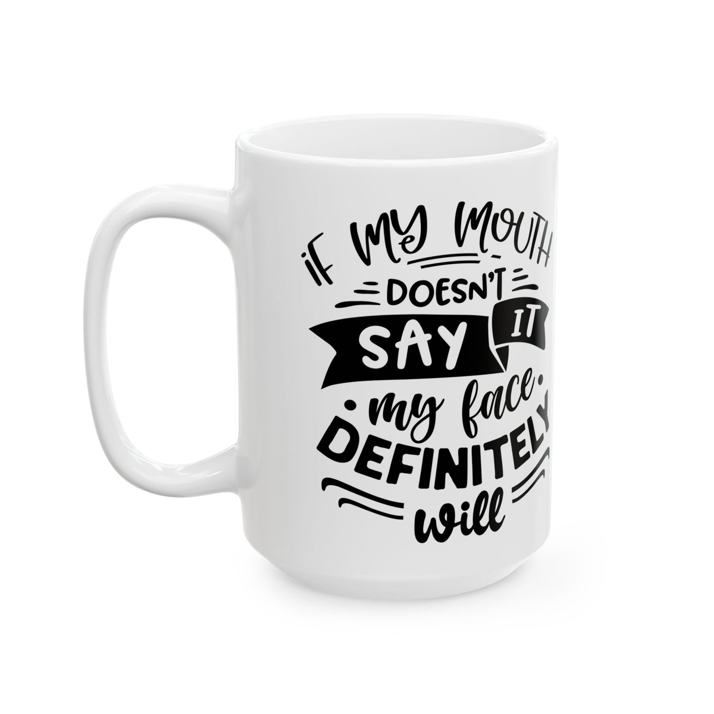 Ceramic Mug — "If My Mouth Doesn't Say It" Funny Quote Coffee Cup (11oz & 15oz)