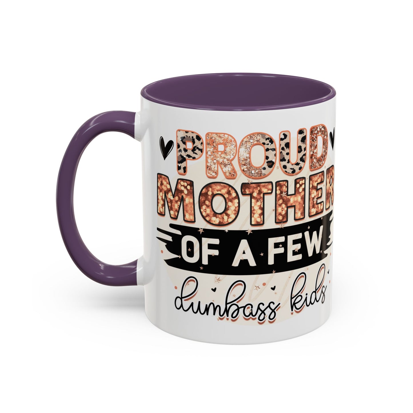 Proud Mother of a Few Dumbass Kids Accent Coffee Mug