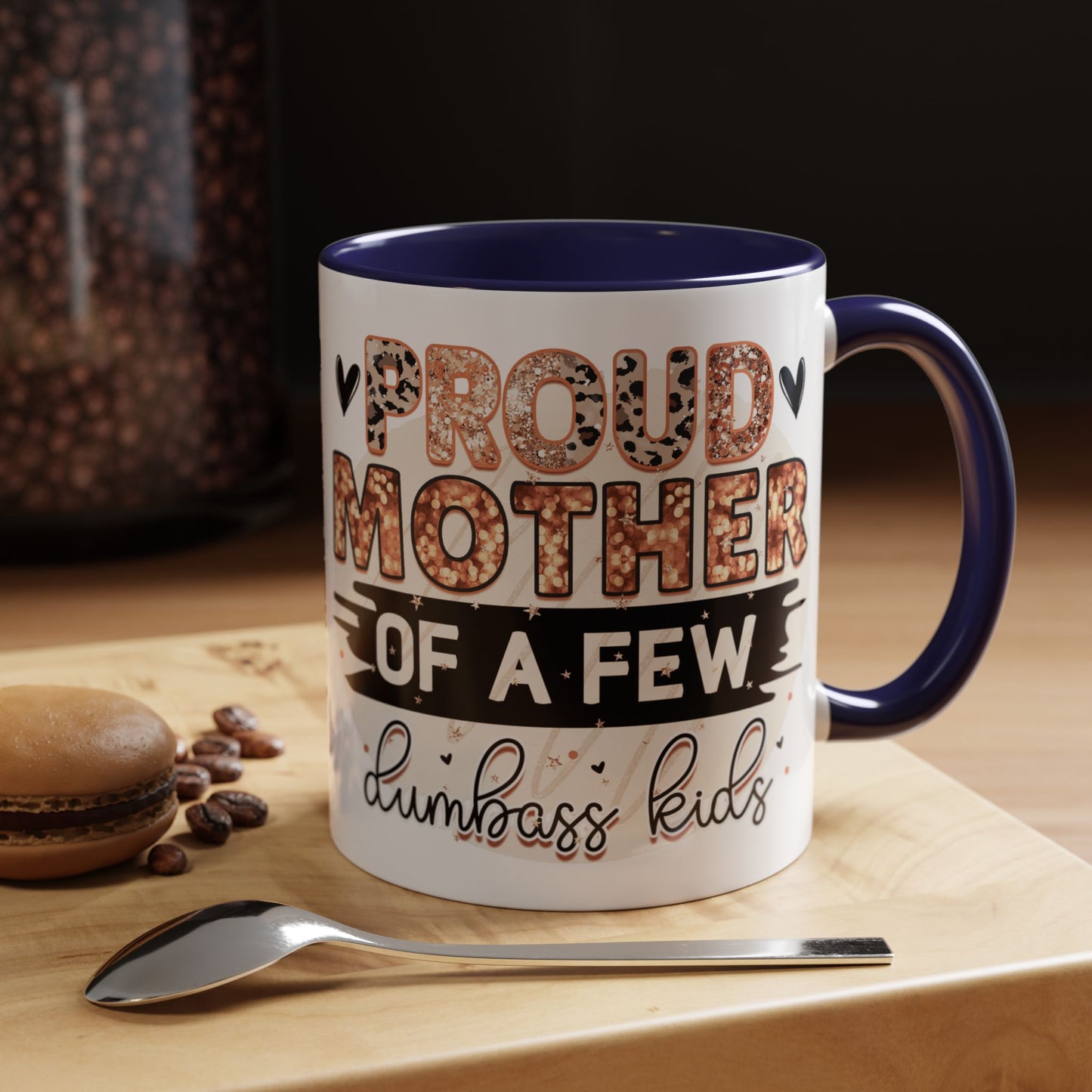 Proud Mother of a Few Dumbass Kids Accent Coffee Mug