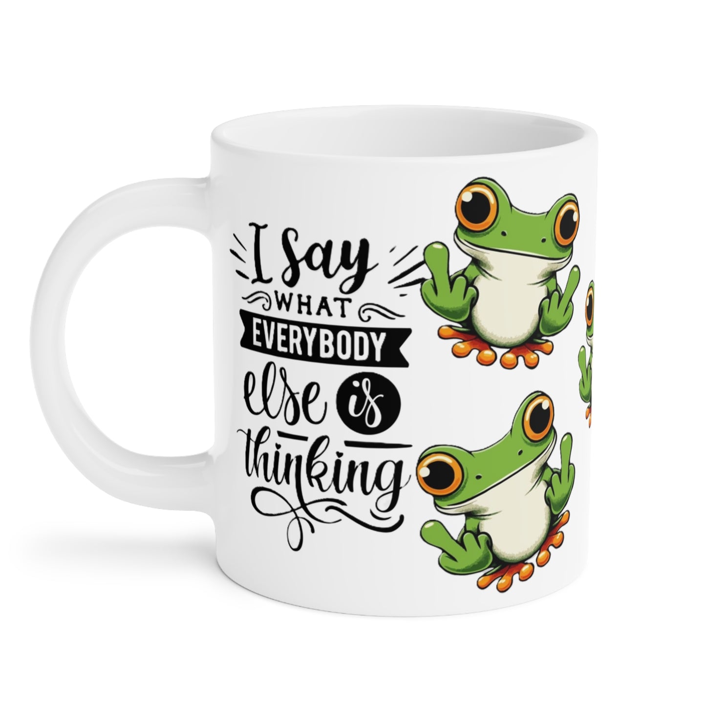 Frog Mug "I Say What Everybody Else Is Thinking" – Funny Novelty Coffee Cup