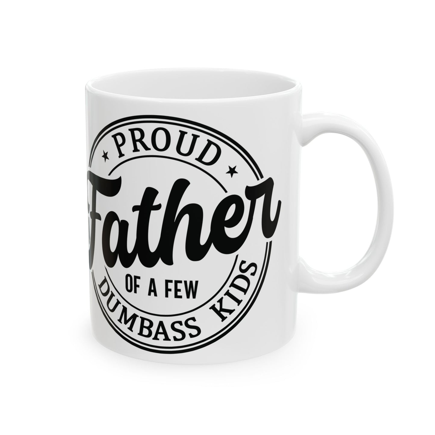 Father Dad Ceramic Mug — "Proud Father of Dumbass Kids" Funny Coffee Cup (11oz & 15oz)