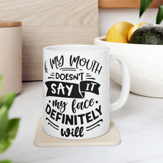 Ceramic Mug — "If My Mouth Doesn't Say It" Funny Quote Coffee Cup (11oz & 15oz)
