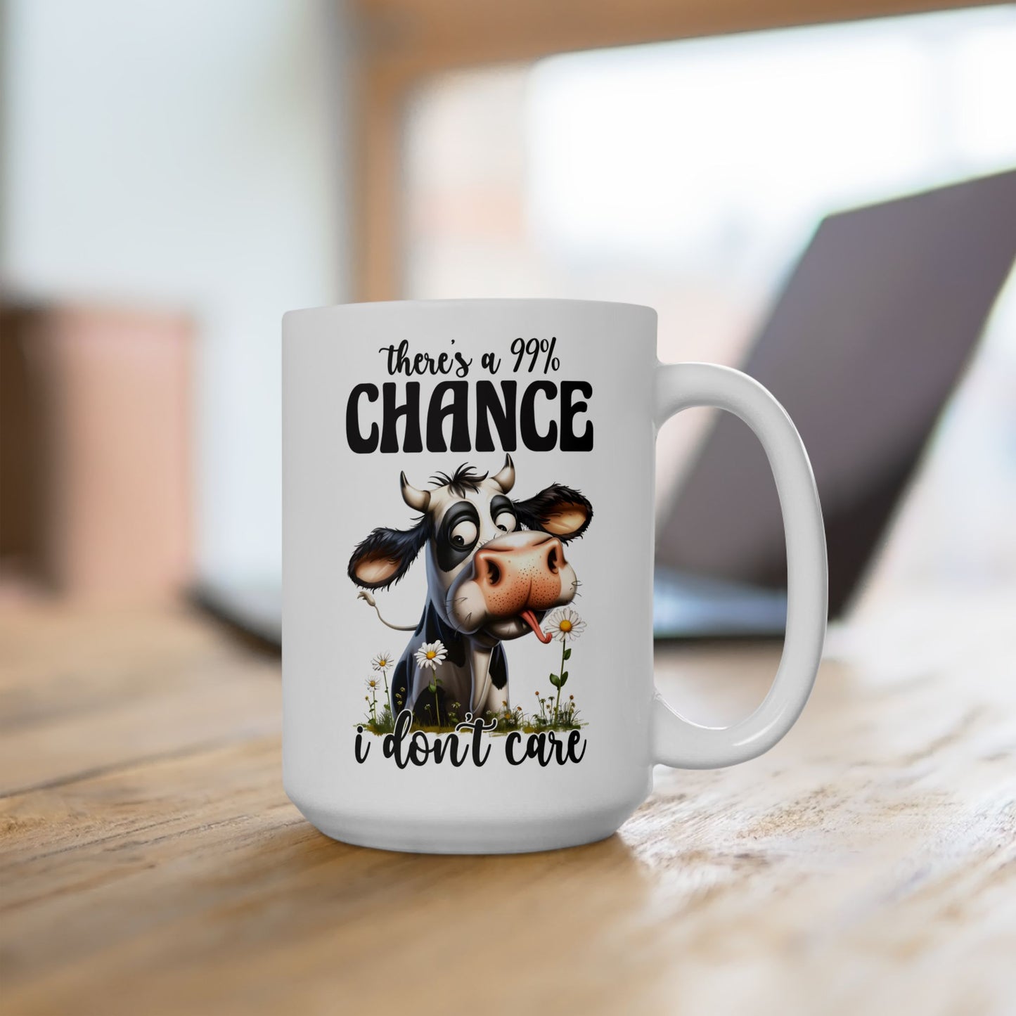 Ceramic Mug — 99% Chance I Don't Care  (11oz/15oz)