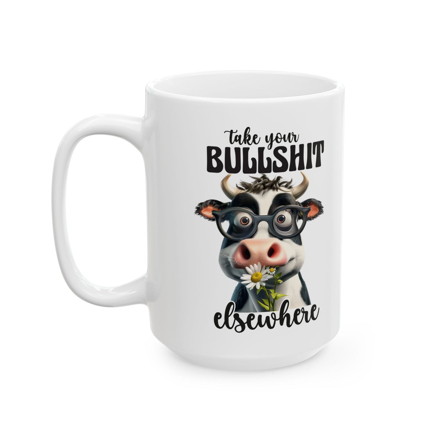 Cow Lover Ceramic Mug - "Take Your Bullsh*t Elsewhere" Funny Cow Coffee Cup (11oz/15oz)