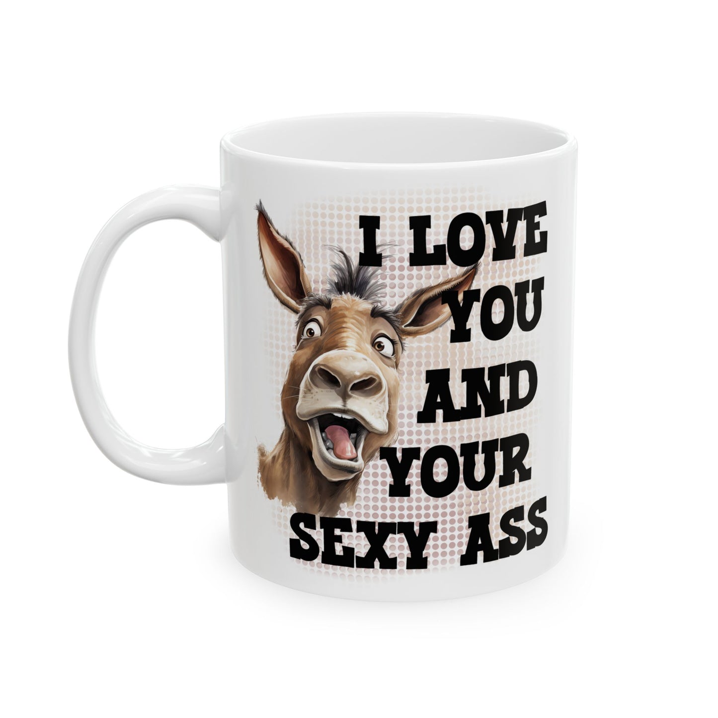 Funny Donkey Coffee Mug – "I Love You But I Said Your Ass" Ceramic Tea Cup (11oz & 15oz)
