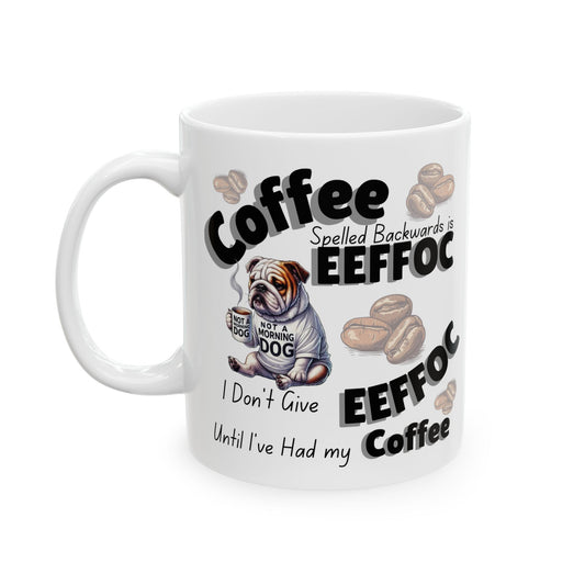 EEFFOC Bulldog Mug – 'I Don't give EEFFOC Until I’ve Had My Coffee' Ceramic Coffee Cup (11oz/15oz)