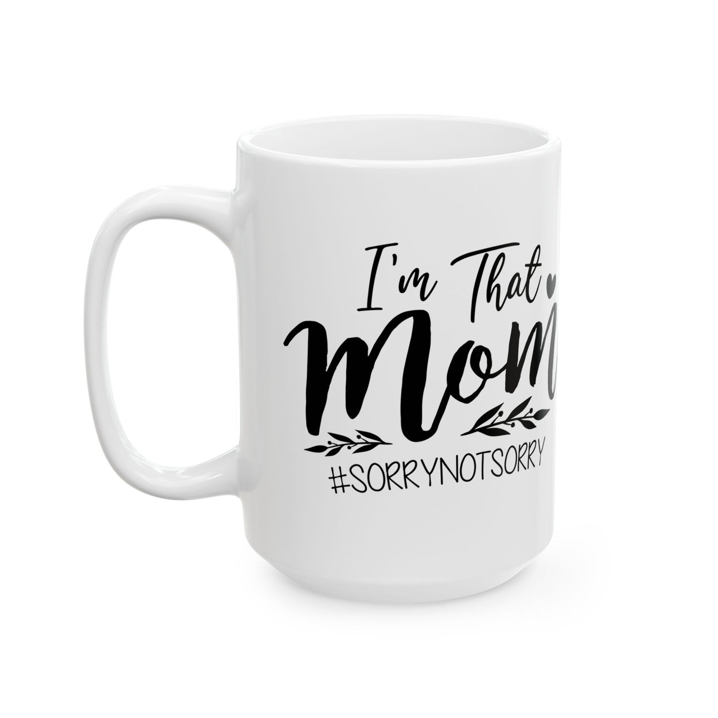 Funny Mom Mug - "I’m That Mom" Ceramic Coffee Cup (11oz/15oz)