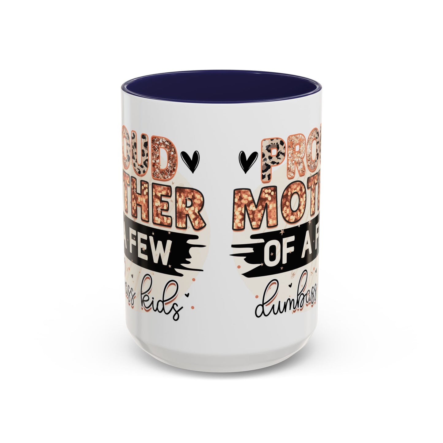 Proud Mother of a Few Dumbass Kids Accent Coffee Mug