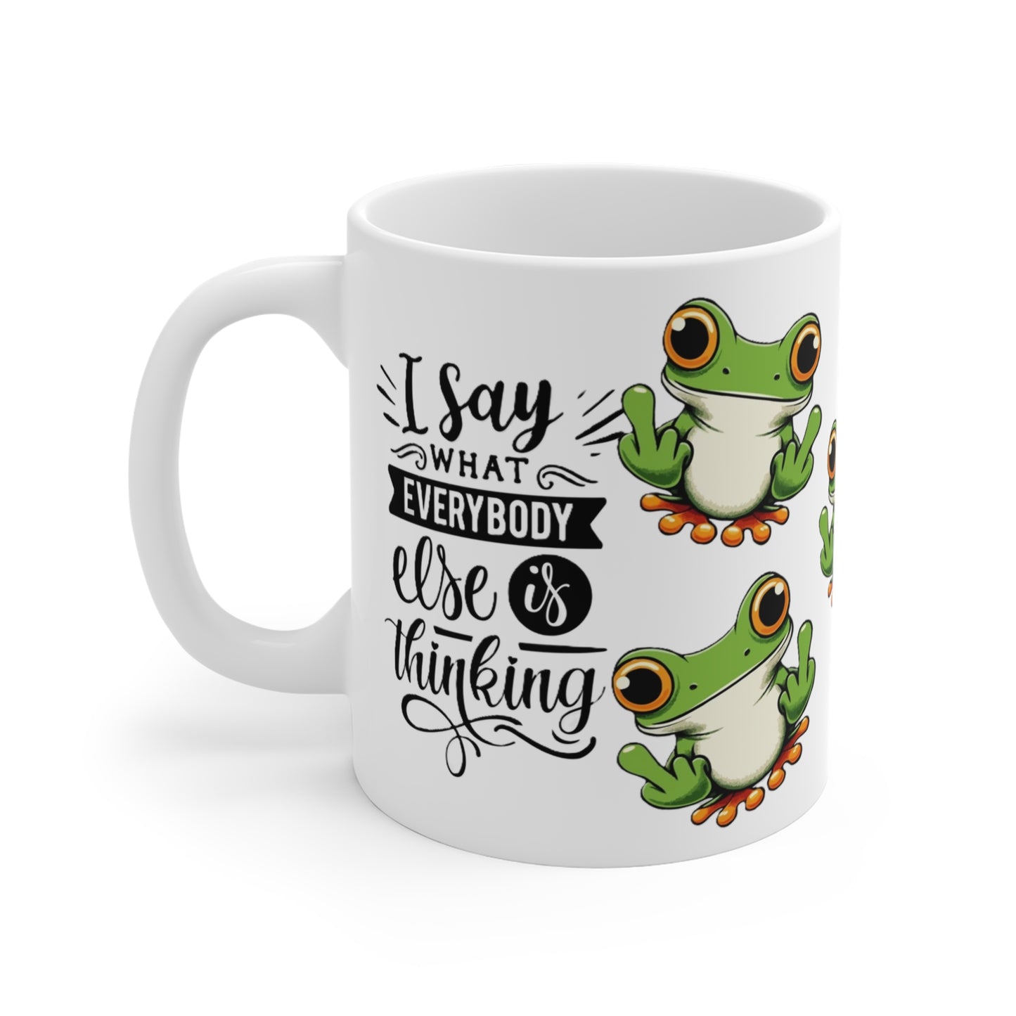 Frog Mug "I Say What Everybody Else Is Thinking" – Funny Novelty Coffee Cup