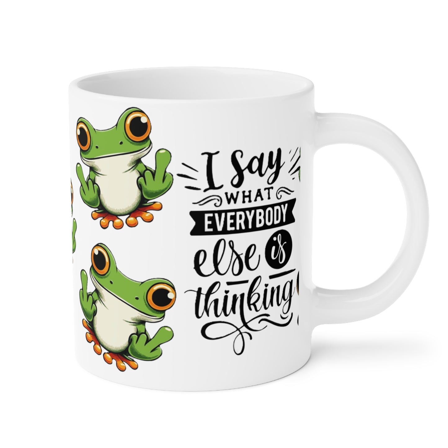 Frog Mug "I Say What Everybody Else Is Thinking" – Funny Novelty Coffee Cup