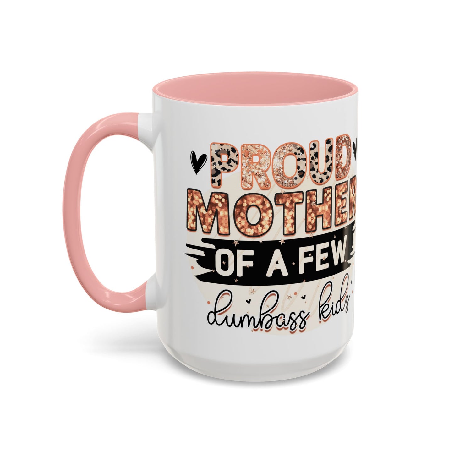 Proud Mother of a Few Dumbass Kids Accent Coffee Mug