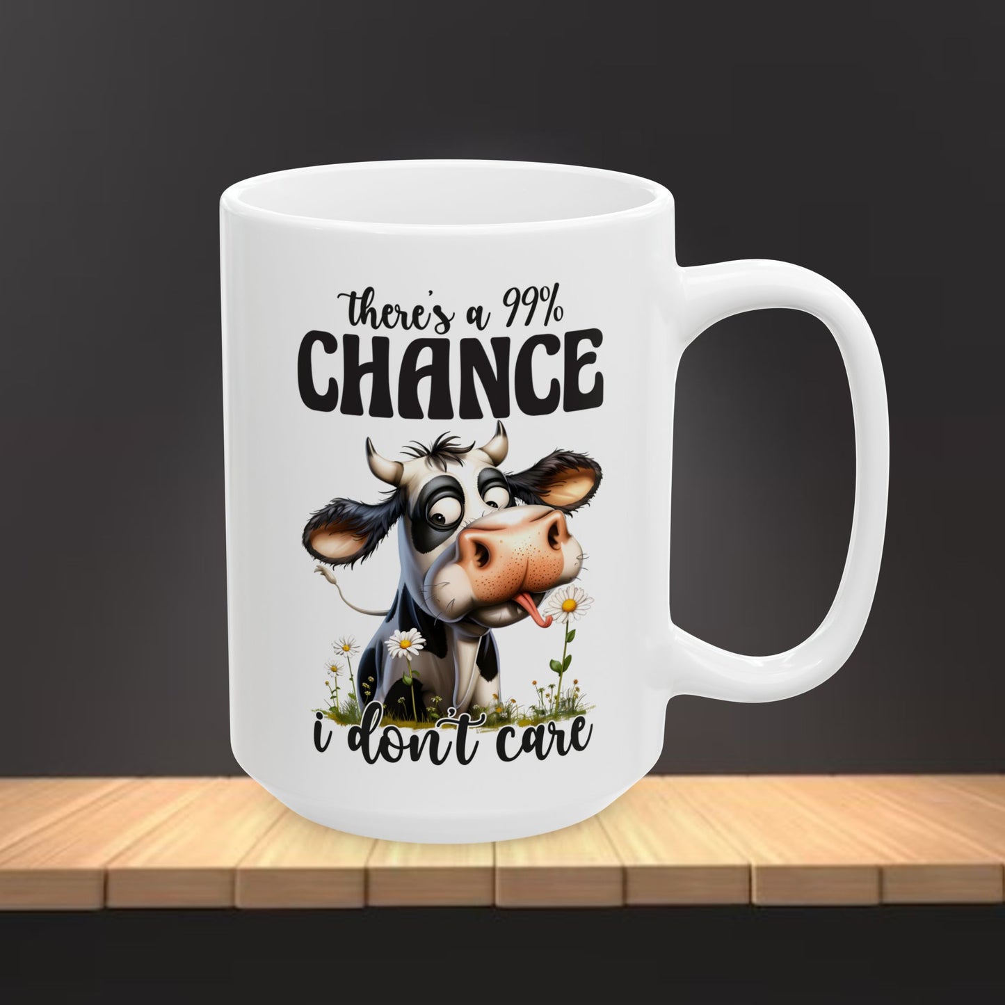 Ceramic Mug — 99% Chance I Don't Care  (11oz/15oz)