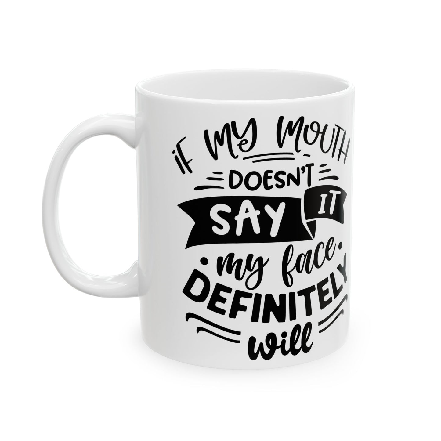 Ceramic Mug — "If My Mouth Doesn't Say It" Funny Quote Coffee Cup (11oz & 15oz)
