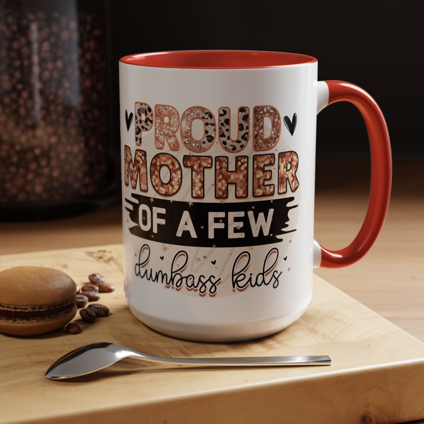 Proud Mother of a Few Dumbass Kids Accent Coffee Mug