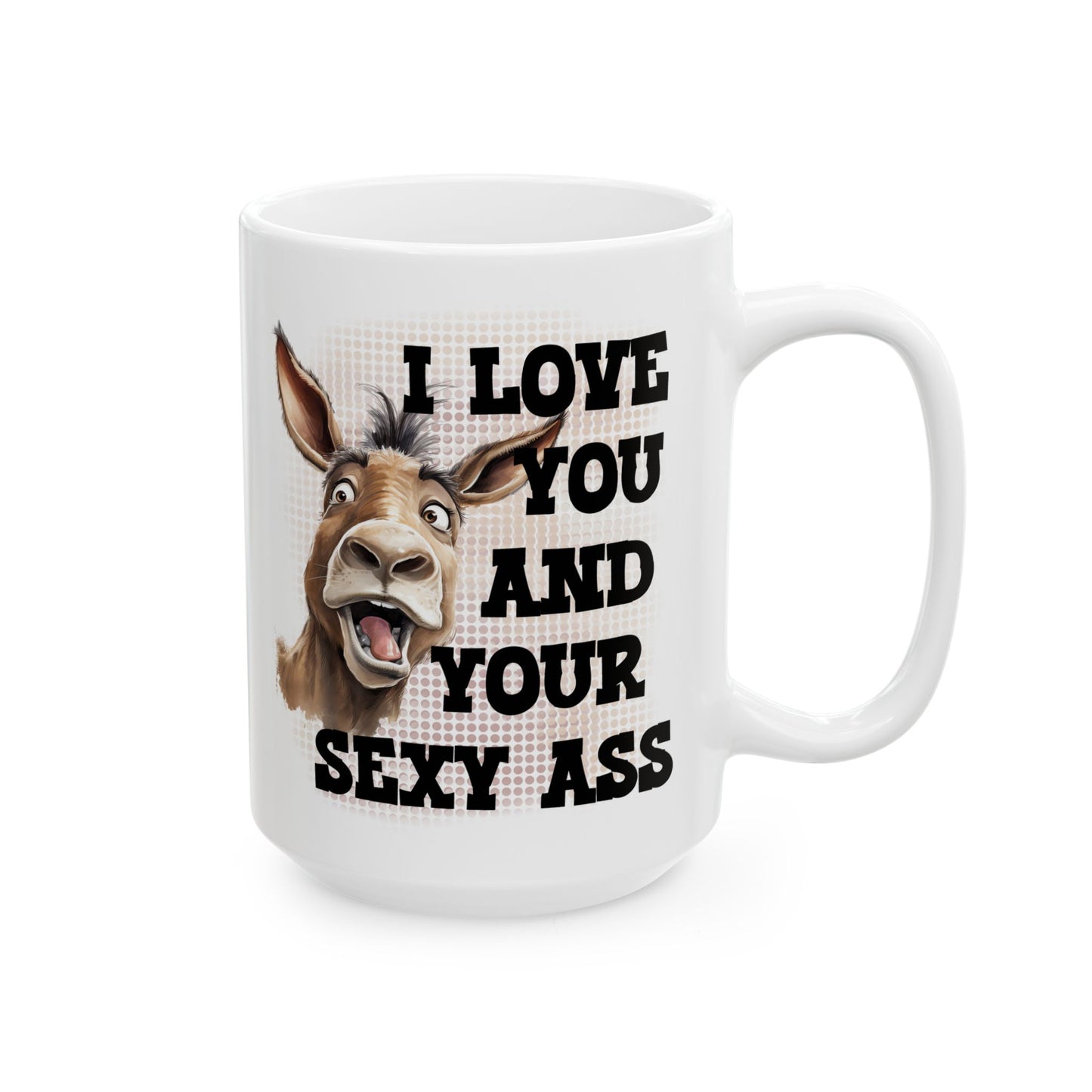 Funny Donkey Coffee Mug – "I Love You But I Said Your Ass" Ceramic Tea Cup (11oz & 15oz)