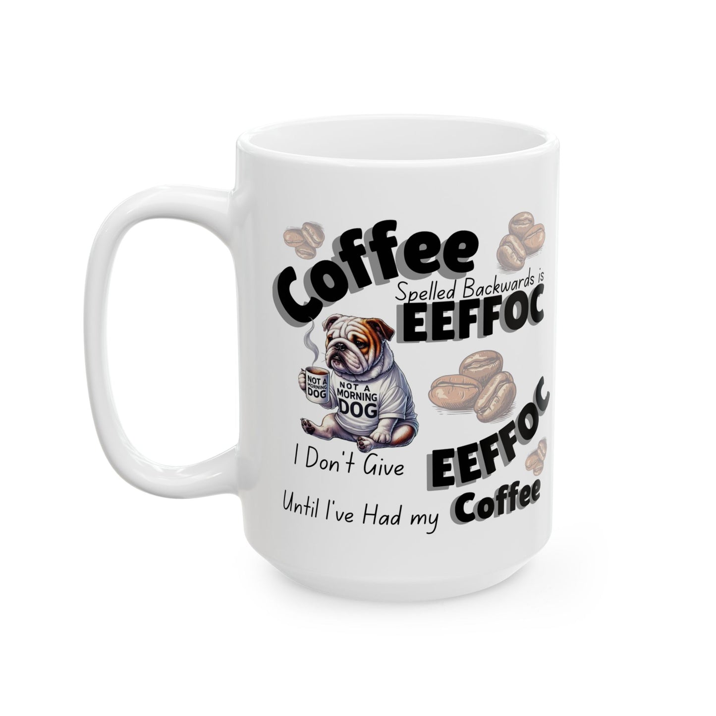 EEFFOC Bulldog Mug – 'I Don't give EEFFOC Until I’ve Had My Coffee' Ceramic Coffee Cup (11oz/15oz)