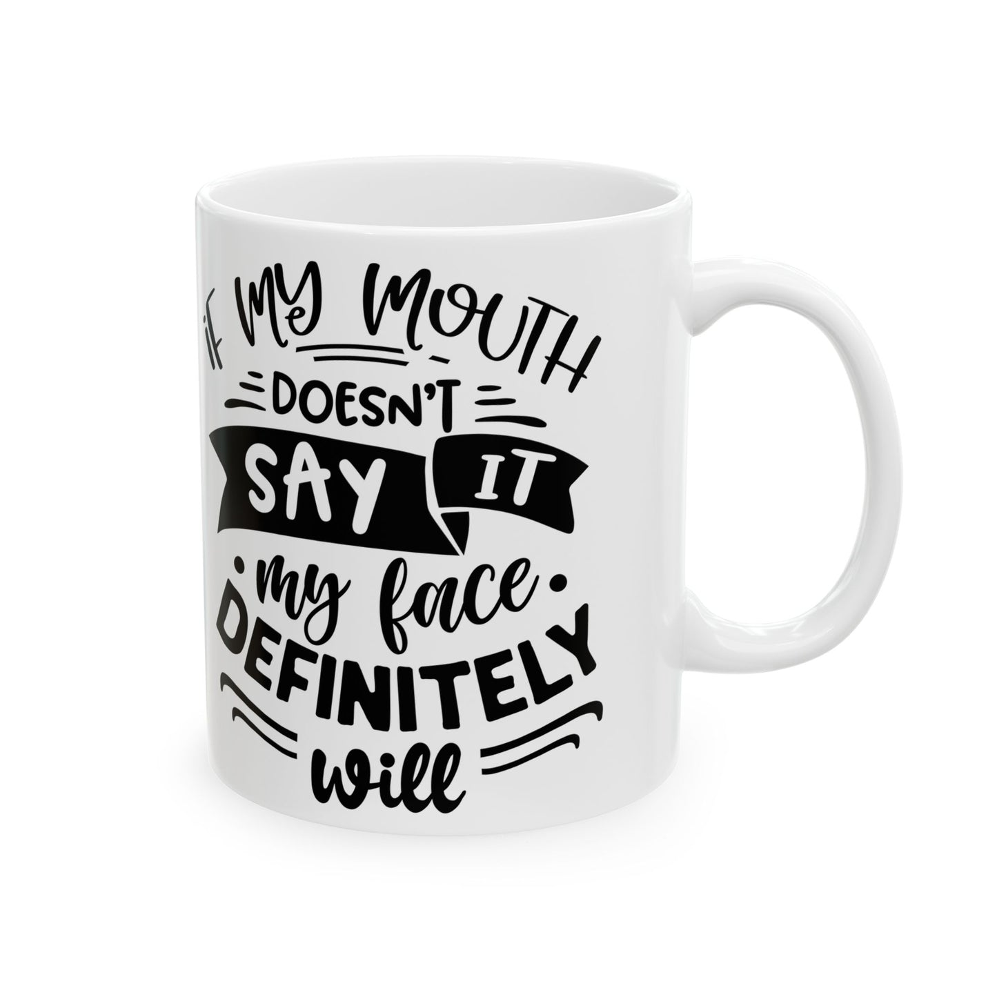 Ceramic Mug — "If My Mouth Doesn't Say It" Funny Quote Coffee Cup (11oz & 15oz)