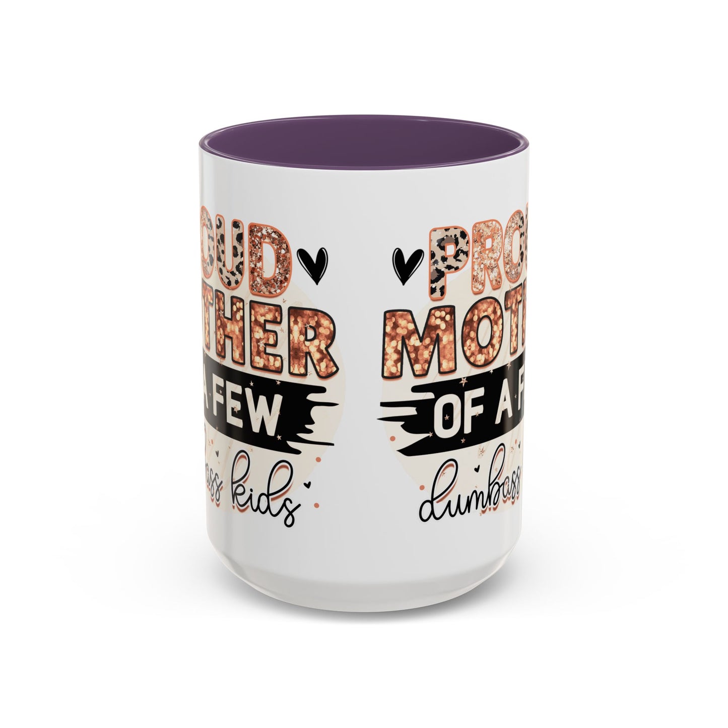 Proud Mother of a Few Dumbass Kids Accent Coffee Mug