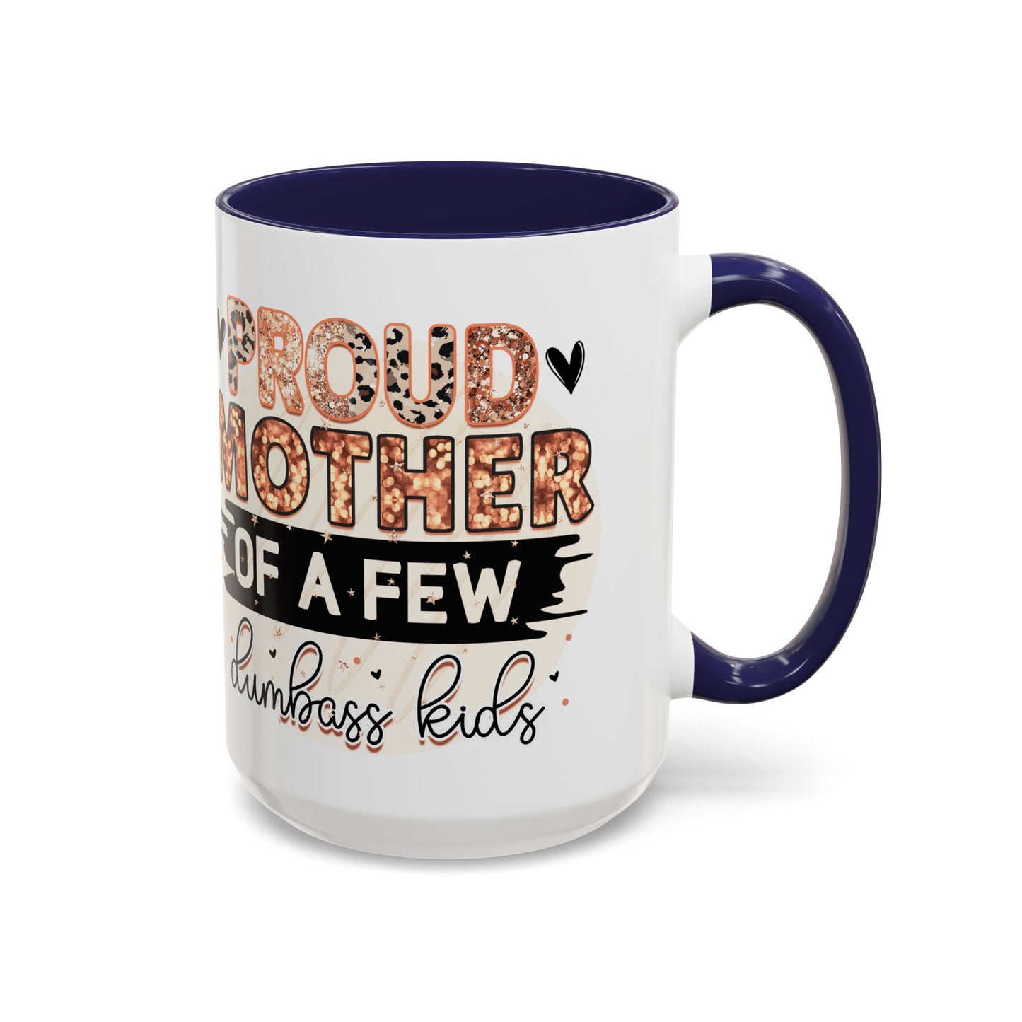 Proud Mother of a Few Dumbass Kids Accent Coffee Mug