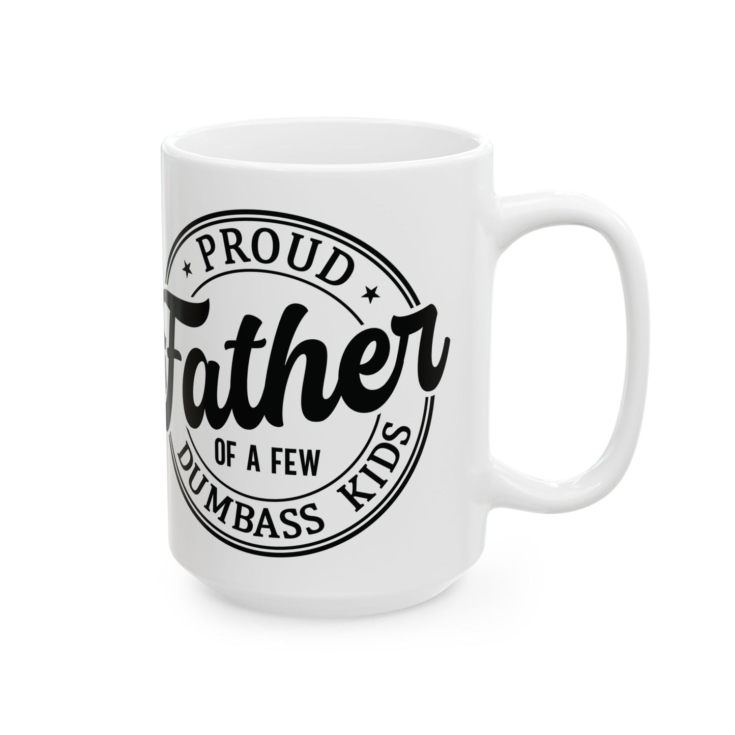 Father Dad Ceramic Mug — "Proud Father of Dumbass Kids" Funny Coffee Cup (11oz & 15oz)