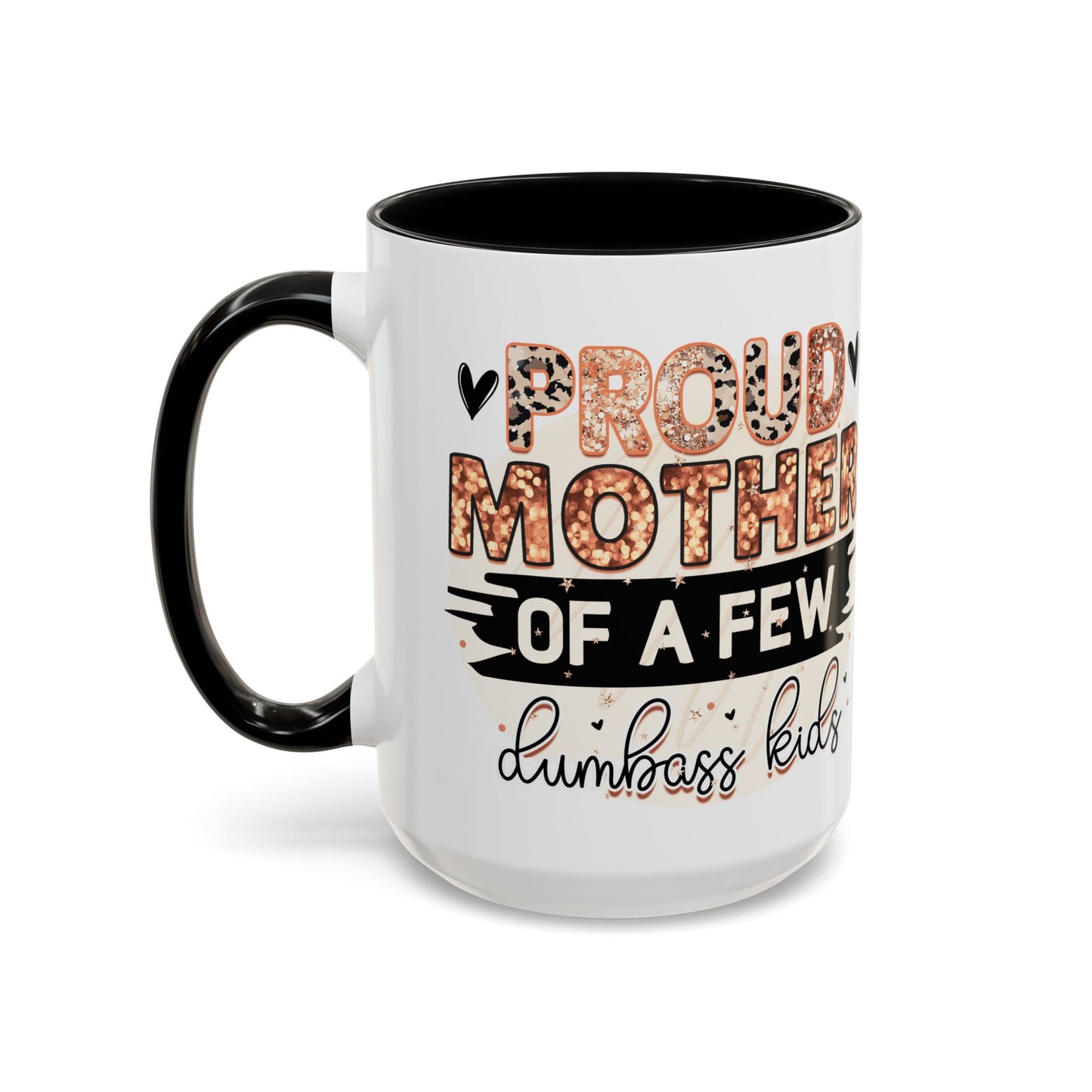 Proud Mother of a Few Dumbass Kids Accent Coffee Mug