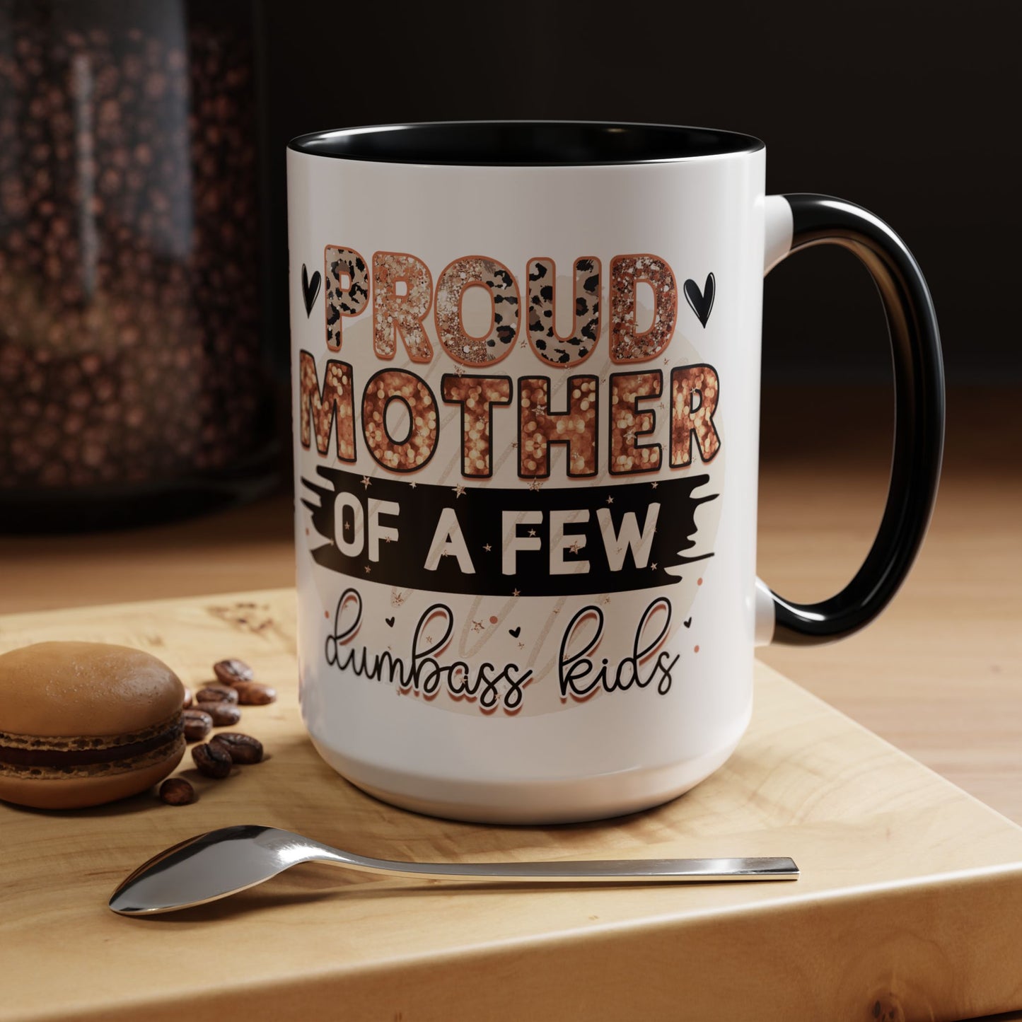 Proud Mother of a Few Dumbass Kids Accent Coffee Mug