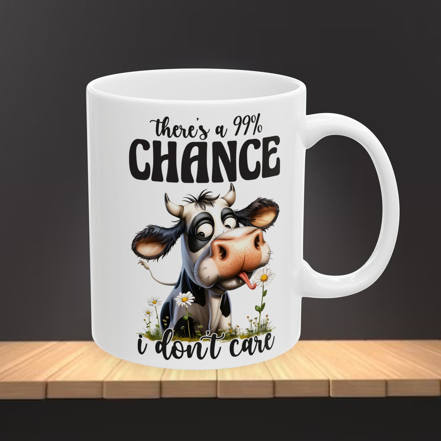 Ceramic Mug — 99% Chance I Don't Care  (11oz/15oz)