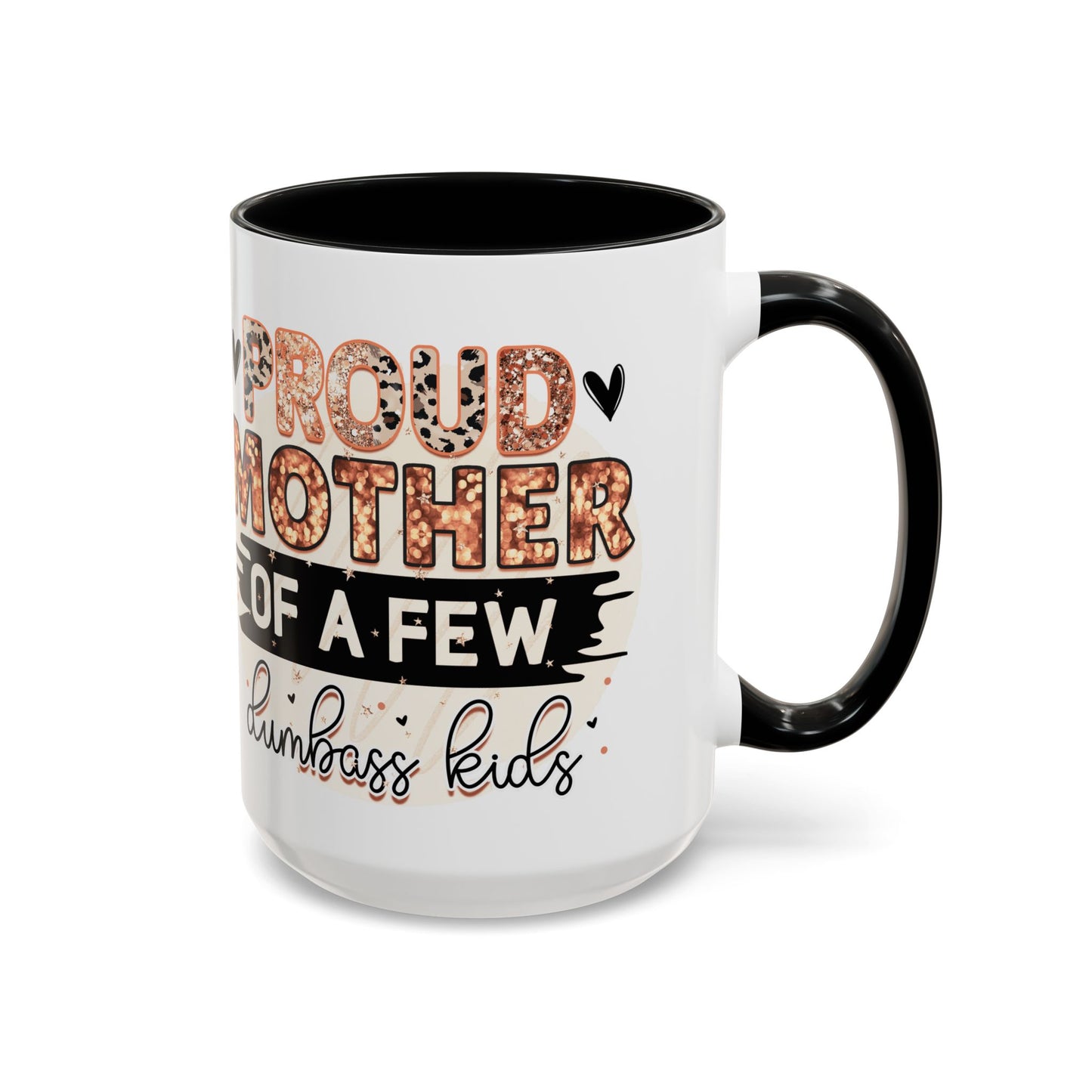 Proud Mother of a Few Dumbass Kids Accent Coffee Mug