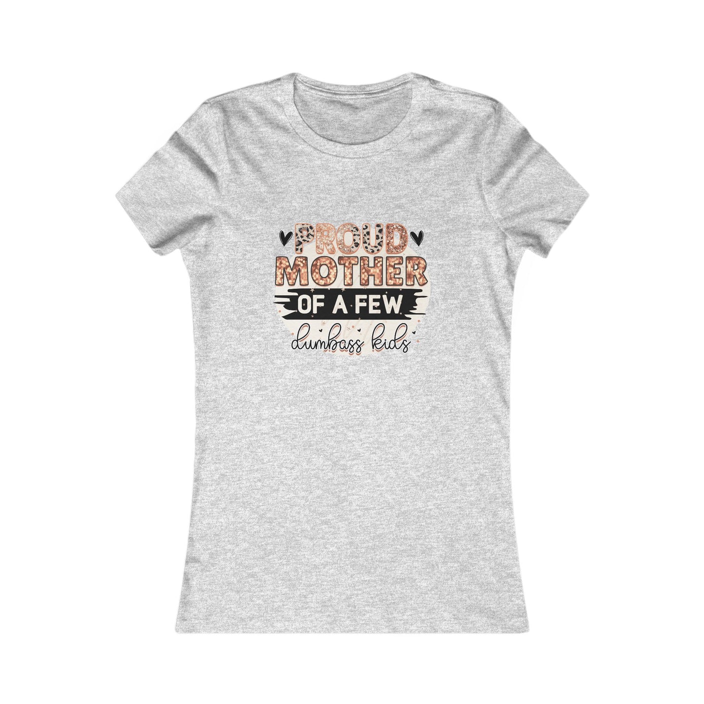 Proud Mother of a Few Dumbass Kids — Women's Tee
