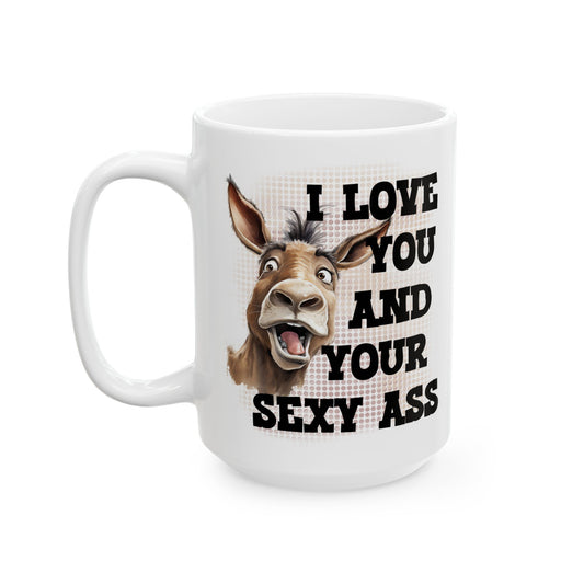 Funny Donkey Coffee Mug – "I Love You But I Said Your Ass" Ceramic Tea Cup (11oz & 15oz)