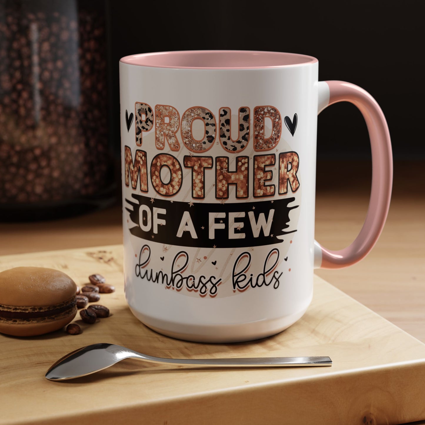 Proud Mother of a Few Dumbass Kids Accent Coffee Mug