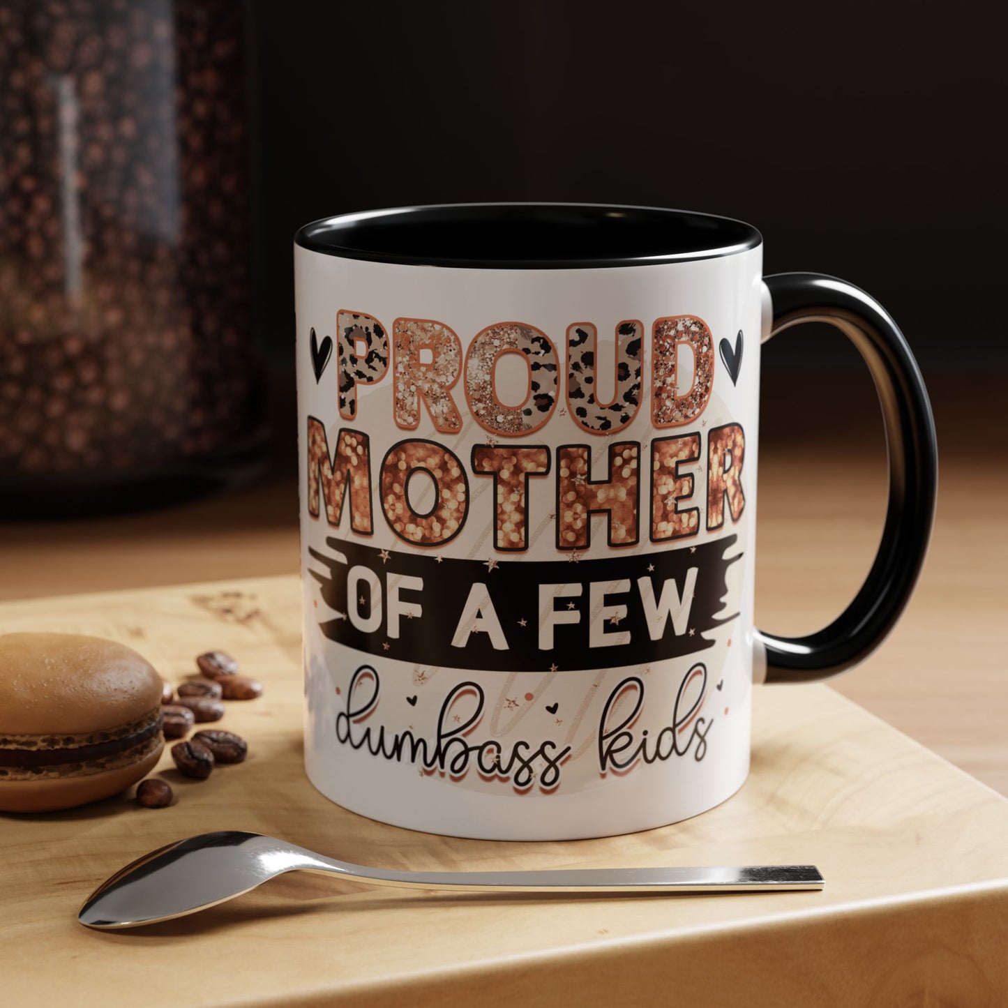 Proud Mother of a Few Dumbass Kids Accent Coffee Mug
