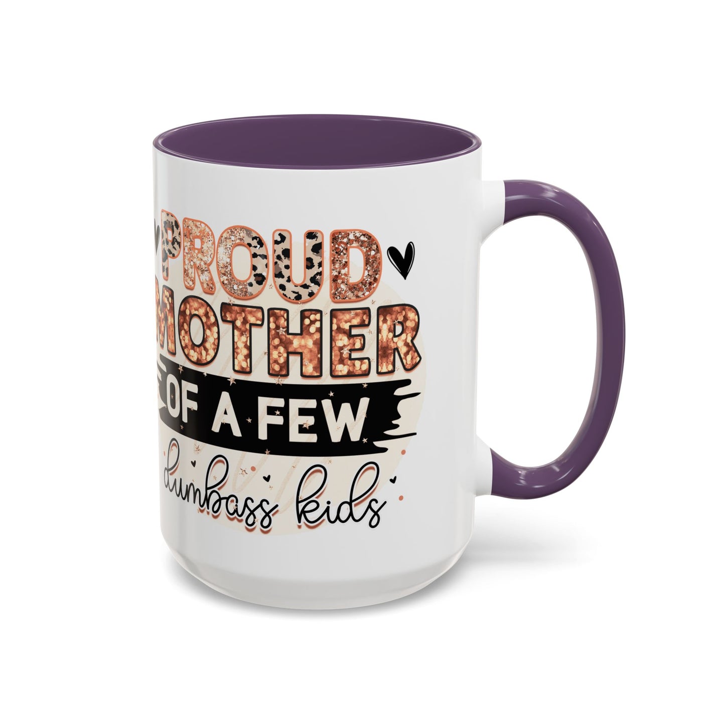 Proud Mother of a Few Dumbass Kids Accent Coffee Mug