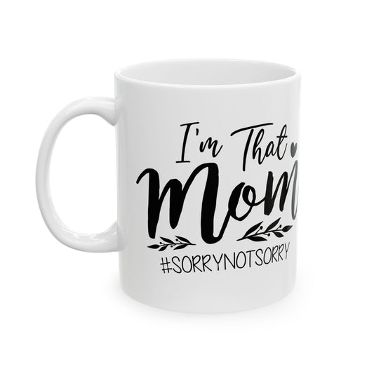 Funny Mom Mug - "I’m That Mom" Ceramic Coffee Cup (11oz/15oz)